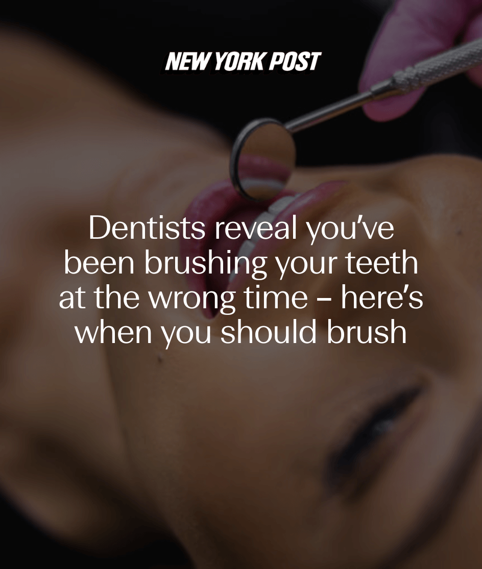 Dentists reveal you’ve been brushing your teeth at the wrong time – here’s when you should brush
